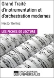  Encyclopaedia Universalis - Grand Traité d'instrumentation et d'orchestration modernes d'Hector Berlioz - Les Fiches de lecture d'Universalis.