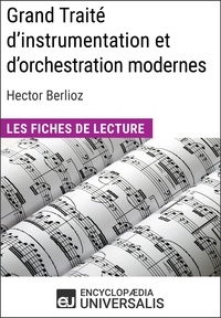  Encyclopaedia Universalis - Grand Traité d'instrumentation et d'orchestration modernes d'Hector Berlioz - Les Fiches de lecture d'Universalis.