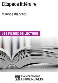  Encyclopaedia Universalis - L'Espace littéraire de Maurice Blanchot - Les Fiches de lecture d'Universalis.