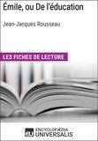  Encyclopaedia Universalis - Émile, ou De l'éducation de Jean-Jacques Rousseau - Les Fiches de lecture d'Universalis.