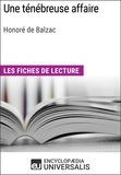  Encyclopaedia Universalis - Une ténébreuse affaire d'Honoré de Balzac - Les Fiches de lecture d'Universalis.