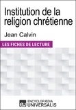  Encyclopaedia Universalis - Institution de la religion chrétienne de Jean Calvin - Les Fiches de lecture d'Universalis.
