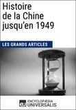  Encyclopaedia Universalis et  Les Grands Articles - Histoire de la Chine jusqu'en 1949 - Les Fiches de lecture d'Universalis.