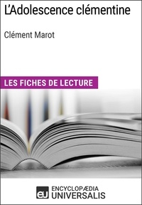  Encyclopaedia Universalis - L'Adolescence clémentine de Clément Marot - Les Fiches de lecture d'Universalis.