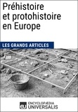  Encyclopaedia Universalis et  Les Grands Articles - Préhistoire et protohistoire en Europe - Les Grands Articles d'Universalis.