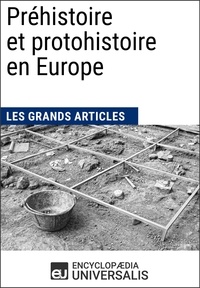  Encyclopaedia Universalis et  Les Grands Articles - Préhistoire et protohistoire en Europe - Les Grands Articles d'Universalis.