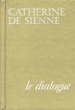  Catherine de Sienne sainte - Le Dialogue.