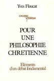 Yves Floucat - Pour une philosophie chrétienne - Eléments d'un débat fondamental.