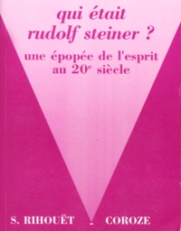 Simone Rihouët-Coroze - Rudolf Steiner. Une Epopee De L'Esprit Au 20eme Siecle, 3eme Edition Abregee.