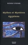 Rudolf Steiner - Les Mythes et les Mystères égyptiens - Dans leurs rapports avec les forces spirituelles de notre époque.