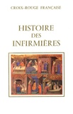 Jean Guillermand - Histoire des infirmières - Tome 1, Des origines à la naissance de la Croix-Rouge.
