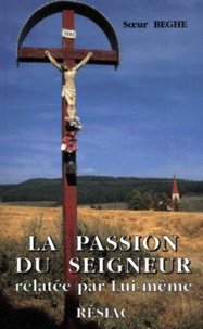 Soeur Beghe - La Passion Du Seigneur Relatee Par Lui-Meme.