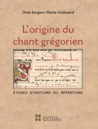 Jacques-Marie Guilmard - L'origine du chant grégorien - Etudes d'histoire du répertoire.