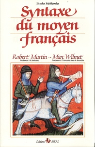 Robert Martin et Marc Wilmet - Manuel du français du Moyen Age - Tome 2, Syntaxe du moyen français.