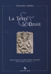 Alexandre Zabalza - La Terre & le Droit - Du droit civil à la philosophie du droit.