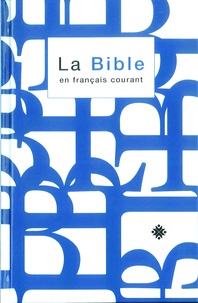  Alliance biblique universelle - La Bible en français courant - Ancien et Nouveau Testament. Nouvelle édition révisée 1997 (sans les livres deutérocanoniques).