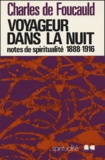 Charles de Foucauld - Voyageur dans la nuit - Notes spirituelles diverses (1888-1916).