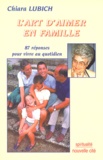 Chiara Lubich - L'Art D'Aimer En Famille. 87 Reponses Pour Vivre Au Quotidien.