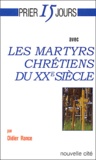 Didier Rance - Prier 15 jours avec les martyrs chrétiens du XXe siècle.