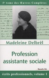 Madeleine Delbrêl - Profession assistante sociale - Ecrits professionnels, volume 1.