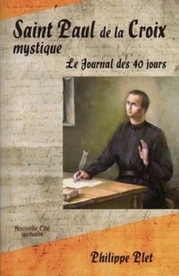 Philippe Plet - Saint Paul de la croix mystique - Le journal des 40 jours.