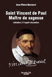 Jean-Pierre Renouard - Saint Vincent de Paul maître de sagesse - Initiation à l'esprit vincentien.