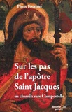Pierre Fournier - Sur les pas de l'apôtre Saint Jacques - En chemin vers Compostelle.