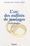 Jacques Vernay et Bénédicte Draillard - L'ABC des nullités de mariages catholiques.