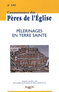 Marie-Anne Vannier - Connaissance des Pères de l'Eglise N° 122, juin 2011 : Pèlerinages en Terre sainte.