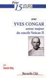 Daniel Blaj - Prier 15 jours avec Yves Congar - Acteur majeur du concile Vatican II.