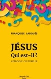 Françoise Ladouès - Jésus qui est-il ? - Approche culturelle.