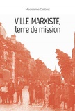 Madeleine Delbrêl - Ville marxiste, terre de mission - Textes missionnaires, volume 5.