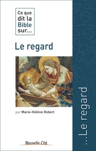 Marie-Hélène Robert - Ce que dit la Bible sur... Le regard.