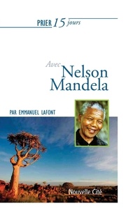 Emmanuel Lafont - Prier 15 jours avec Nelson Mandela.