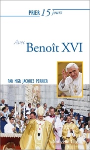 Jacques Perrier - Prier 15 jours avec Benoît XVI.