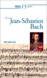 Alain Joly - Prier 15 jours avec Jean-Sébastien Bach.