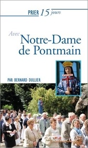 Bernard Dullier - Prier 15 jours avec Notre-Dame de Pontmain.