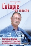 Isaline Bourgenot Dutru - L'utopie en marche - François Neveux, entrepreneur et inventeur économiquement incorrect.
