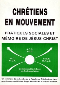  Faculté de Théologie de Lyon - Chretiens En Mouvement. Pratiques Sociales Et Memoire De Jesus-Christ.