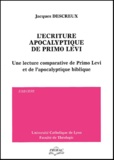 Jacques Descreux - L'Ecriture Apocalyptique De Primo Levi. Une Lecture Comparative De Primo Levi Et De L'Apocalyptique Biblique.
