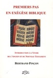 Bertrand Pinçon - Premiers pas en exégèse biblique - Manuel d'introduction à l'étude de l'Ancien et du Nouveau Testament.