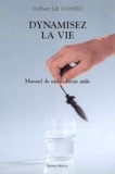 Gilbert Le Cossec - Dynamisez la vie - Manuel de radiesthésie utile.