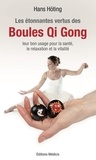 Hans Höting - Les étonnantes vertus des Boules Qi Gong - Leur bon usage pour la santé, la relaxation et la vitalité.