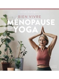 Dinah Rodrigues - Bien vivre sa ménopause avec le yoga.
