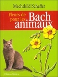 Mechthild Scheffer - Fleurs de Bach pour les animaux.