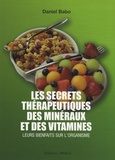 Daniel Babo - Les secrets thérapeutiques des minéraux et des vitamines - Leurs bienfaits sur l'organisme.