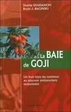 Shalila Sharamon et Bodo J. Baginski - La Baie de Goji - Un fruit hors du commun au pouvoir antioxydant surpuissant.