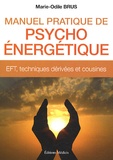 Marie-Odile Brus - Manuel pratique de psycho-énergétique - EFT, techniques dérivées et cousines.
