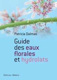 Patricia Dalmas - Guide des eaux florales et hydrolats.