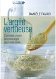 Danièle Favari - L'argile vertueuse - Comment choisir la bonne argile pour votre santé.